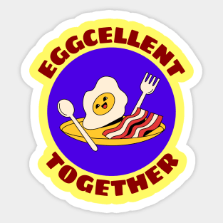 Eggcellent Together | Bacon And Egg Pun Sticker